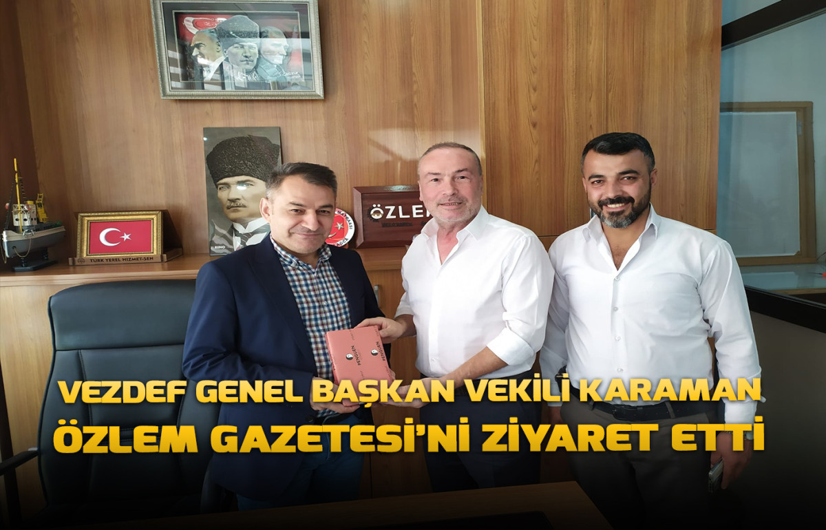 Vezdef Genel Başkan Vekili Karaman Özlem Gazetesi’ni Ziyaret Etti