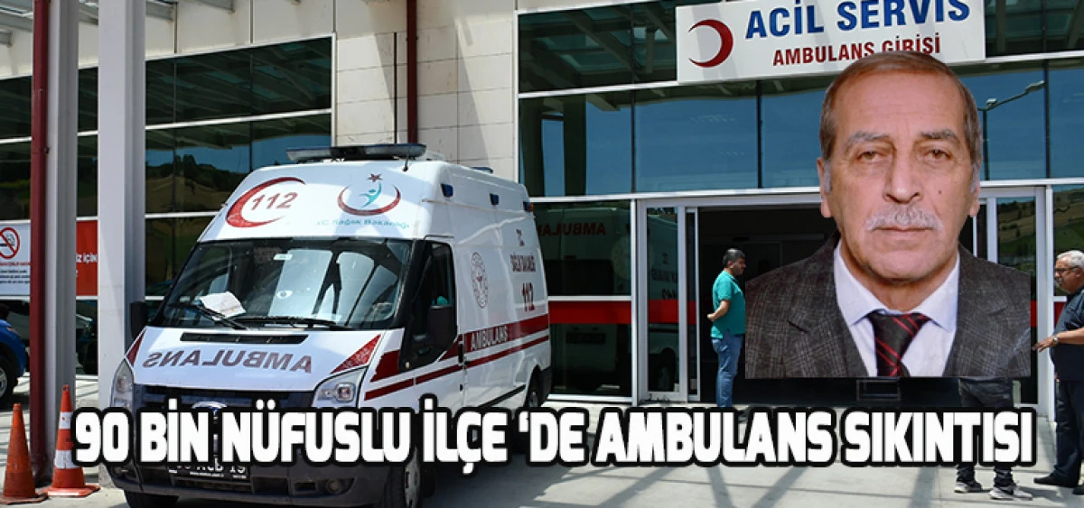 90 Bin Nüfuslu İlçe ‘de Ambulans Sıkıntısı
