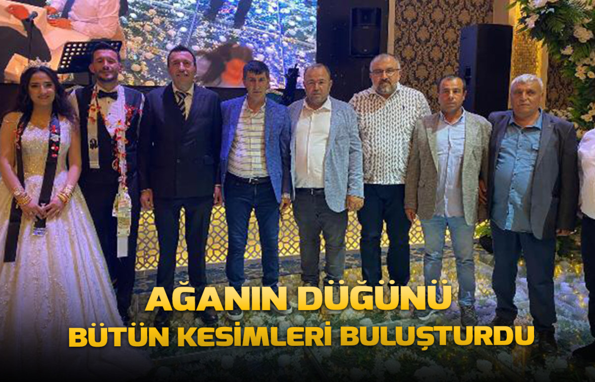 Ağanın düğünü bütün kesimleri buluşturdu