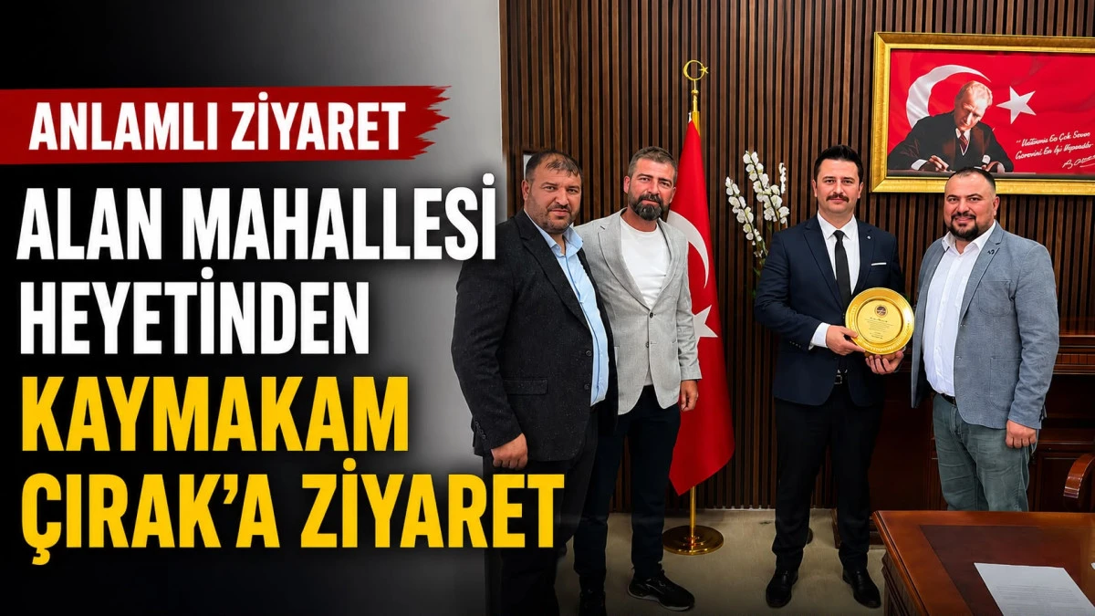 Alan Mahallesi Dernek ve İş D&uuml;nyası Temsilcilerinden Kaymakam Fahrettin &Ccedil;ırak&rsquo;a Anlamlı Ziyaret