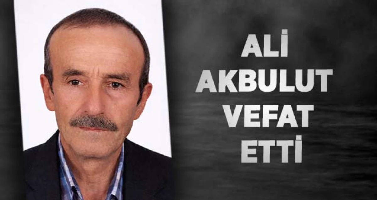 Ali Akbulut Vefat Etti