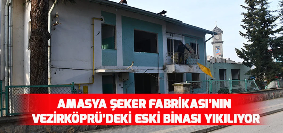 Amasya Şeker Fabrikası&rsquo;nın Vezirk&ouml;pr&uuml;&rsquo;deki Eski Binası Yıkılıyor