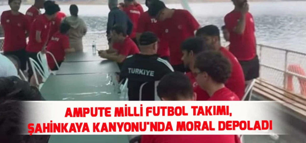 Ampute Milli Futbol Takımı, Şahinkaya Kanyonu'nda Moral Depoladı