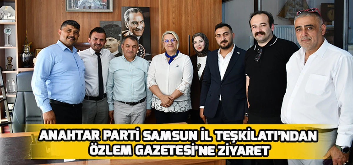Anahtar Parti Samsun İl Teşkilatı&rsquo;ndan &Ouml;zlem Gazetesi&rsquo;ne Ziyaret