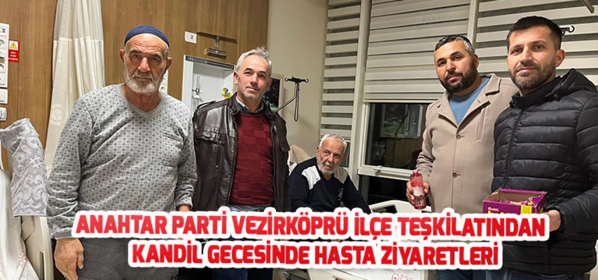 Anahtar Parti Vezirk&ouml;pr&uuml; İl&ccedil;e Teşkilatından Kandil Gecesinde Hasta Ziyaretleri