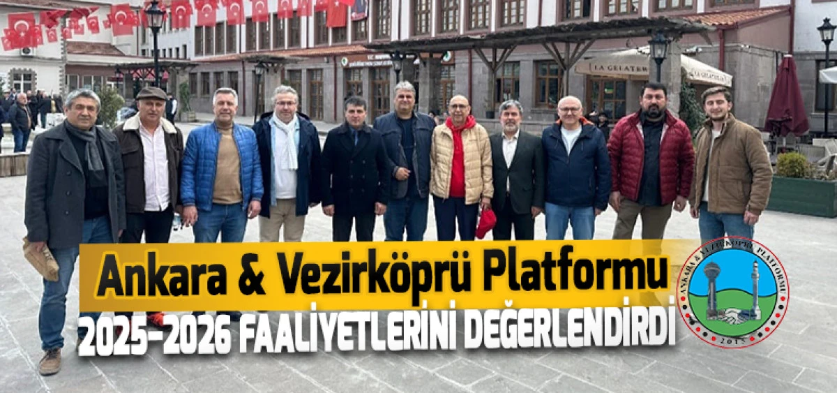 Ankara & Vezirk&ouml;pr&uuml; Platformu 2025&ndash;2026 Faaliyetlerini Değerlendirdi