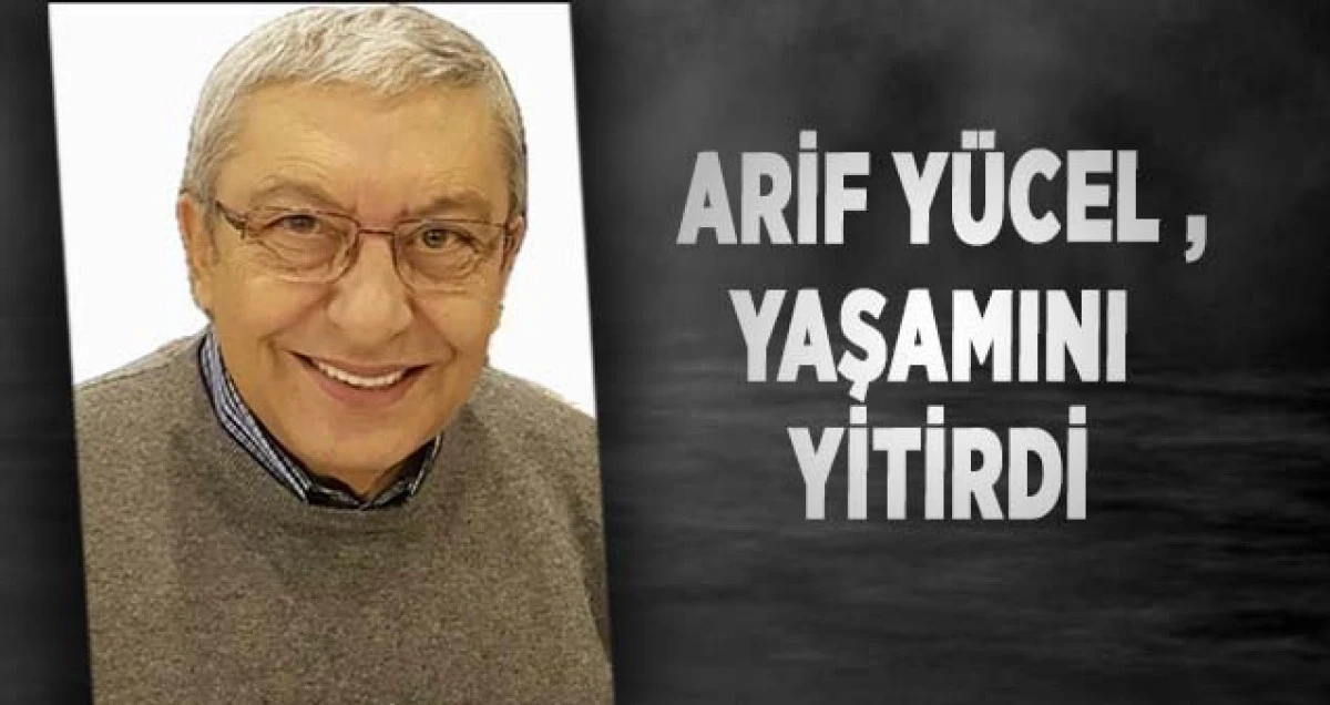 Arif Yücel Yaşamını Yitirdi