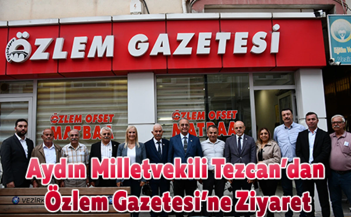Aydın Milletvekili Tezcan&rsquo;dan &Ouml;zlem Gazetesi&rsquo;ne Ziyaret