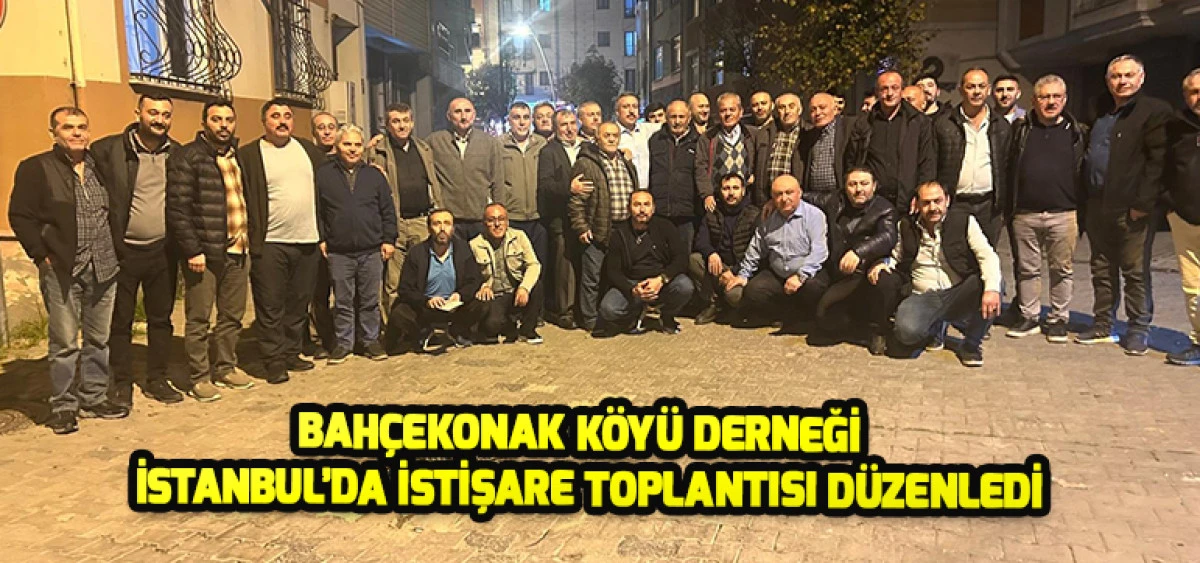 Bahçekonak Köyü Derneği İstanbul’da İstişare Toplantısı Düzenledi