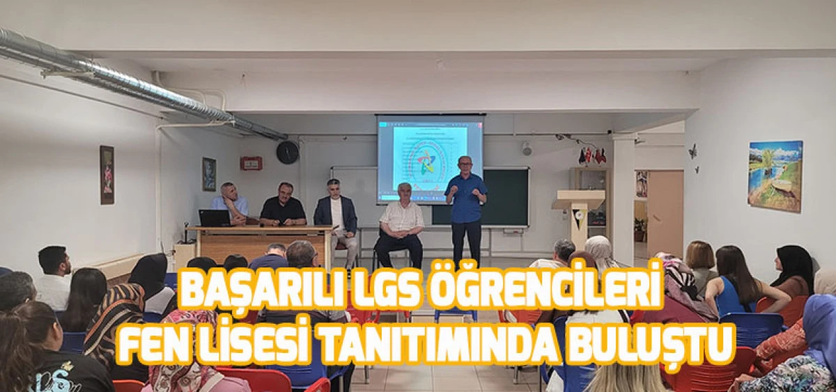 Başarılı LGS Öğrencileri  Fen Lisesi Tanıtımında Buluştu