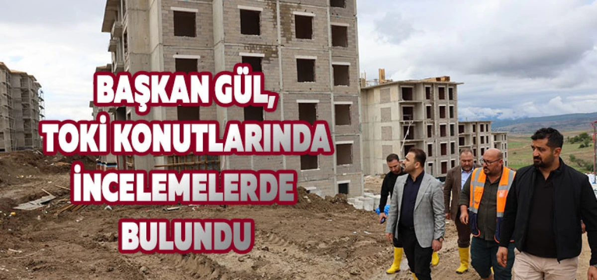 Başkan G&uuml;l, TOKİ Konutlarında İncelemelerde Bulundu