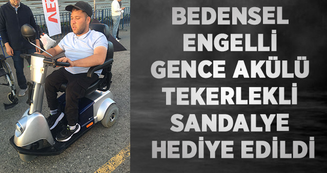 Bedensel Engelli Gence Akülü Tekerlekli Sandalye Hediye Edildi