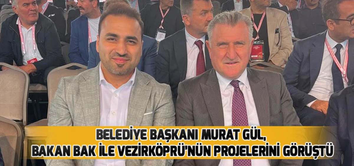 Belediye Başkanı Murat G&uuml;l, Bakan Bak ile Vezirk&ouml;pr&uuml;&rsquo;n&uuml;n Projelerini G&ouml;r&uuml;şt&uuml;