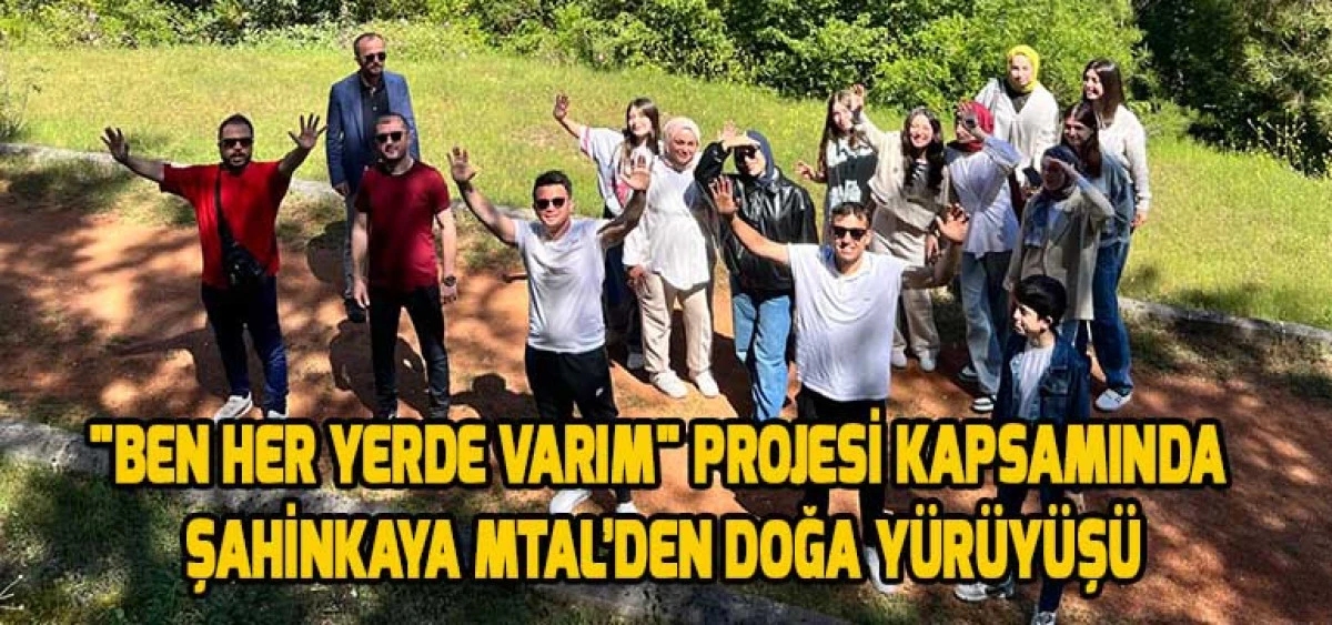 "Ben Her Yerde Varım" Projesi Kapsamında Şahinkaya MTAL’DEN Doğa Yürüyüşü