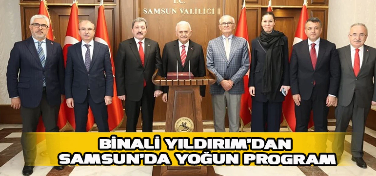 Binali Yıldırım&rsquo;dan Samsun&rsquo;da Yoğun Program