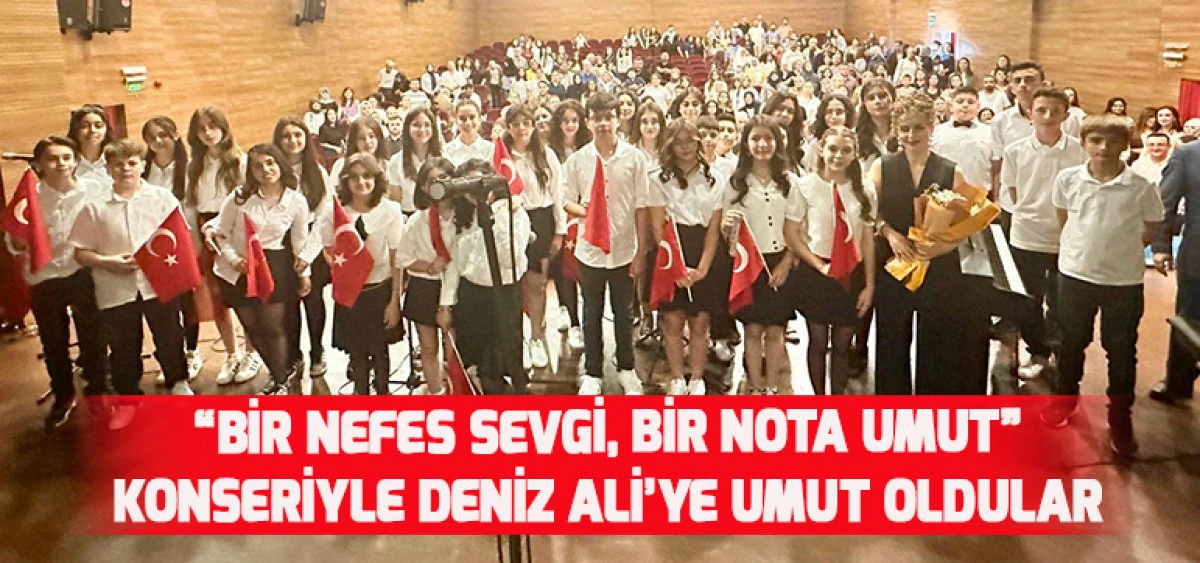 “Bir Nefes Sevgi, Bir Nota Umut” Konseriyle Deniz Ali’ye Umut Oldular