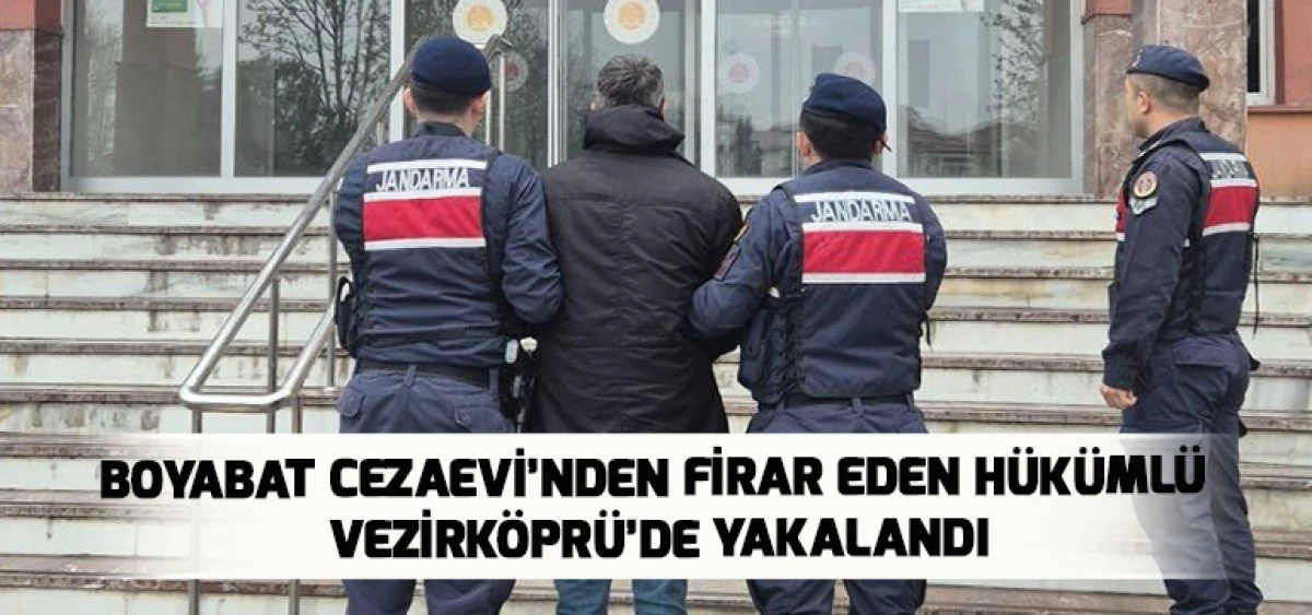 Boyabat Cezaevi&rsquo;nden firar eden h&uuml;k&uuml;ml&uuml; Vezirk&ouml;pr&uuml;'de yakalandı
