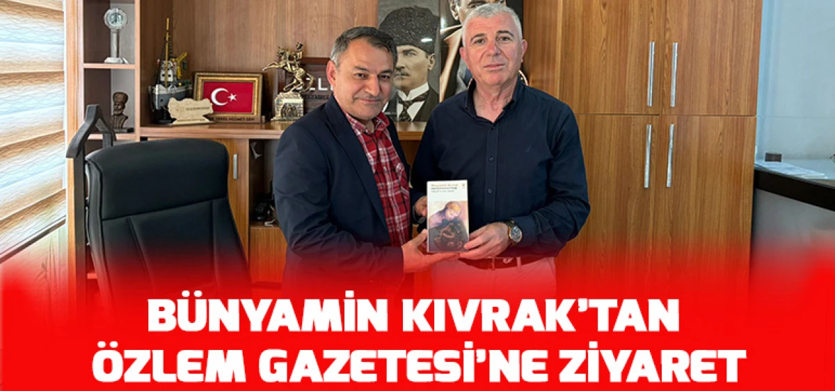 B&uuml;nyamin Kıvrak&rsquo;tan &Ouml;zlem Gazetesi&rsquo;ne Ziyaret