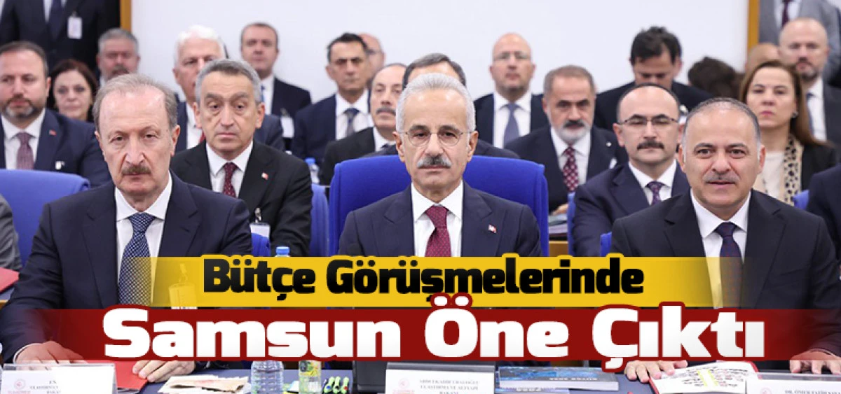 Bütçe Görüşmelerinde Samsun Öne Çıktı