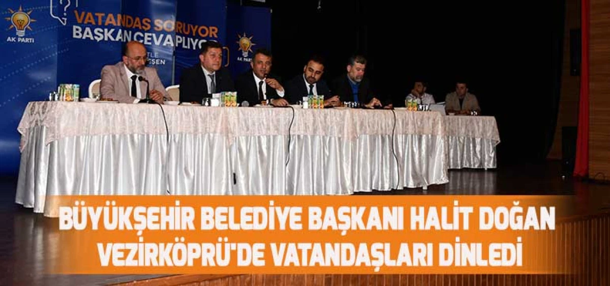 BÜYÜKŞEHİR BELEDİYE BAŞKANI HALİT DOĞAN VEZİRKÖPRÜ'DE VATANDAŞLARI DİNLEDİ