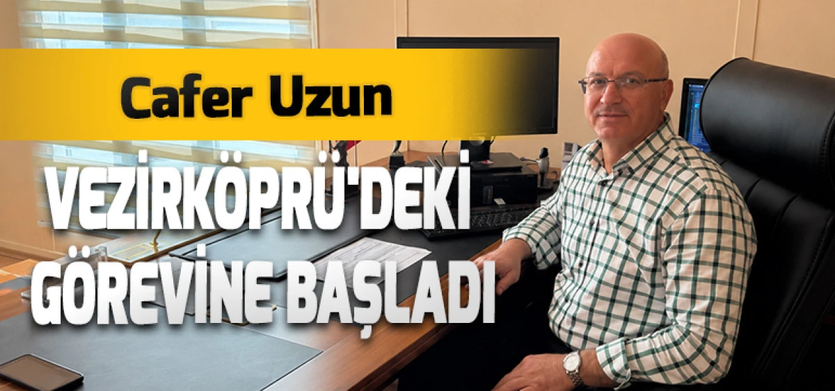 Cafer Uzun Vezirk&ouml;pr&uuml;'deki G&ouml;revine Başladı