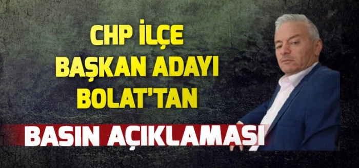 CHP İlçe Başkan Adayı Bolat’tan Basın Açıklaması
