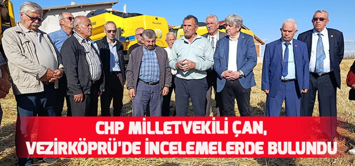 CHP Milletvekili Çan, Vezirköprü’de İncelemelerde Bulundu