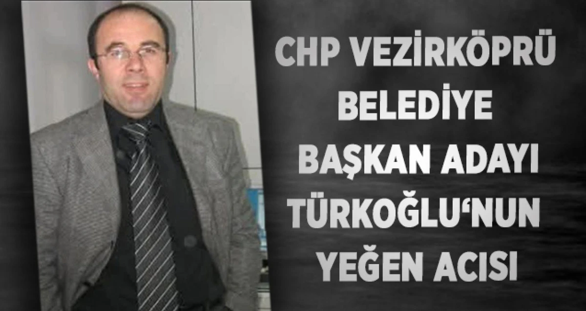 CHP Vezirk&ouml;pr&uuml; Belediye Başkan Adayı T&uuml;rkoğlu&lsquo;nun Yeğen Acısı