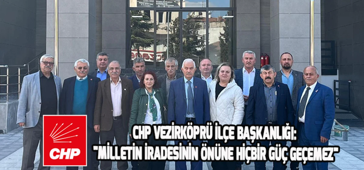 CHP Vezirk&ouml;pr&uuml; İl&ccedil;e Başkanlığı: "Milletin İradesinin &Ouml;n&uuml;ne Hi&ccedil;bir G&uuml;&ccedil; Ge&ccedil;emez"