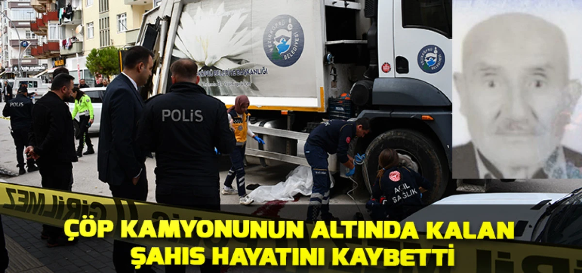Çöp Kamyonunun Altında Kalan Şahıs Hayatını Kaybetti