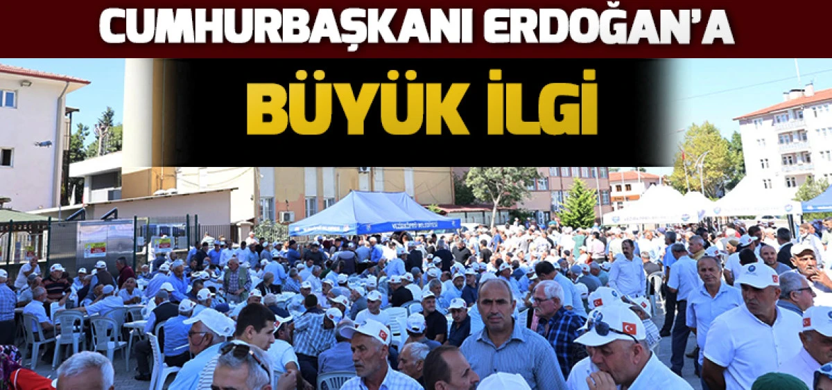 Cumhurbaşkanı Erdoğan&rsquo;a B&uuml;y&uuml;k İlgi
