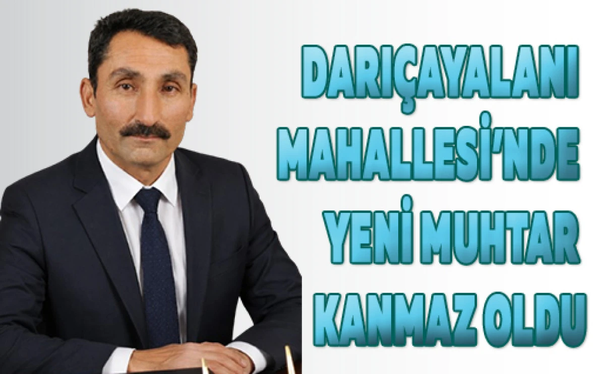 Darı&ccedil;ayalanı Mahallesi&rsquo;nde Yeni Muhtar Kanmaz Oldu