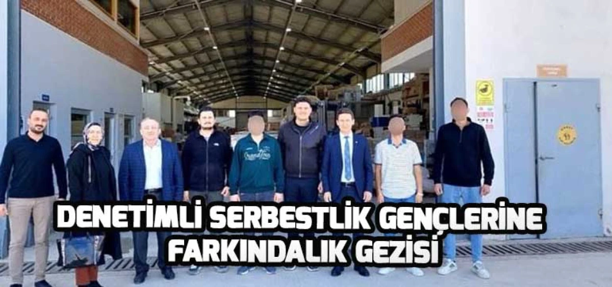 Denetimli Serbestlik Gençlerine Farkındalık Gezisi
