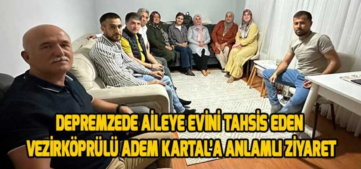 Depremzede Aileye Evini Tahsis Eden Vezirköprülü Adem Kartal’a Anlamlı Ziyaret