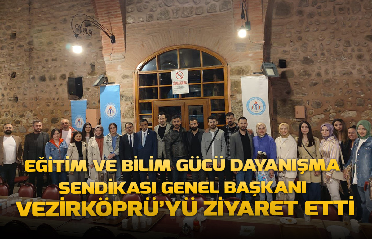 Eğitim ve Bilim Gücü Dayanışma Sendikası Genel Başkanı  Vezirköprü’yü Ziyaret Etti