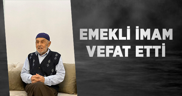 EMEKLİ İMAM VEFAT ETTİ