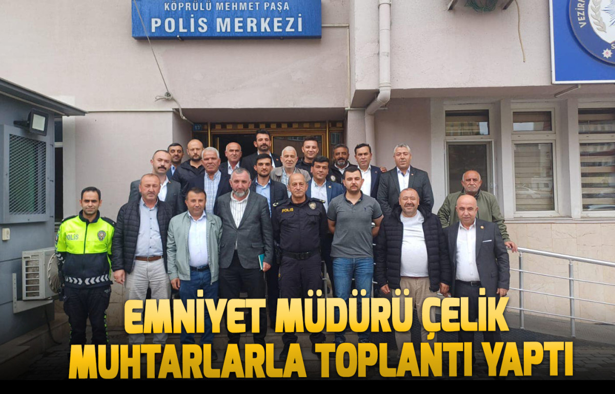 Emniyet Müdürü Çelik Muhtarlarla toplantı yaptı