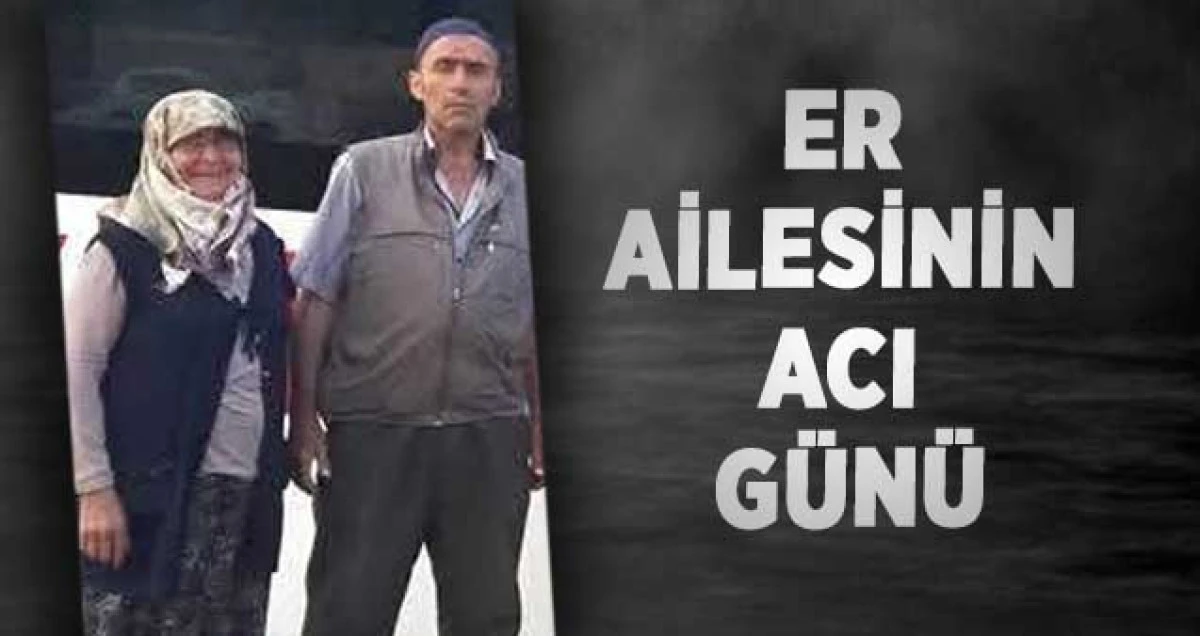 ER AİLESİNİN ACI GÜNÜ
