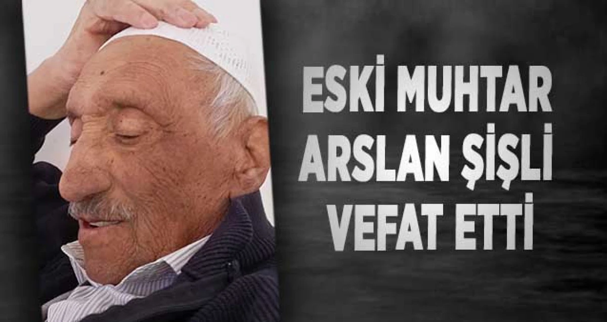 Eski Muhtar Arslan Şişli vefat etti