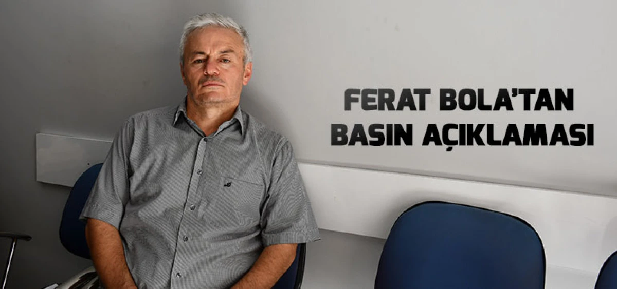FERAT BOLAT'TAN BASIN A&Ccedil;IKLAMASI