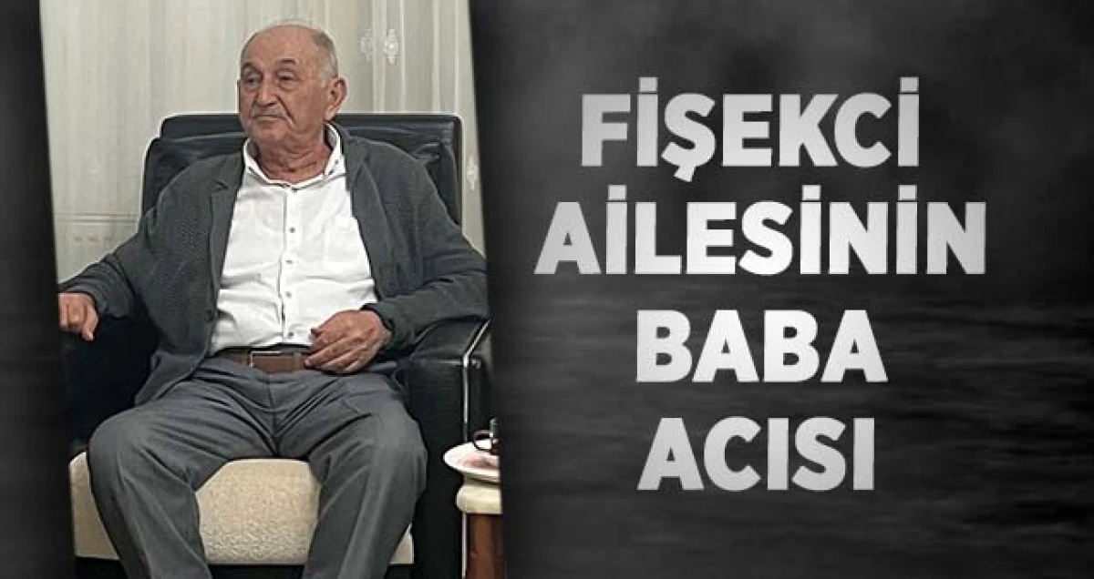 Fişekci Ailesinin Baba Acısı