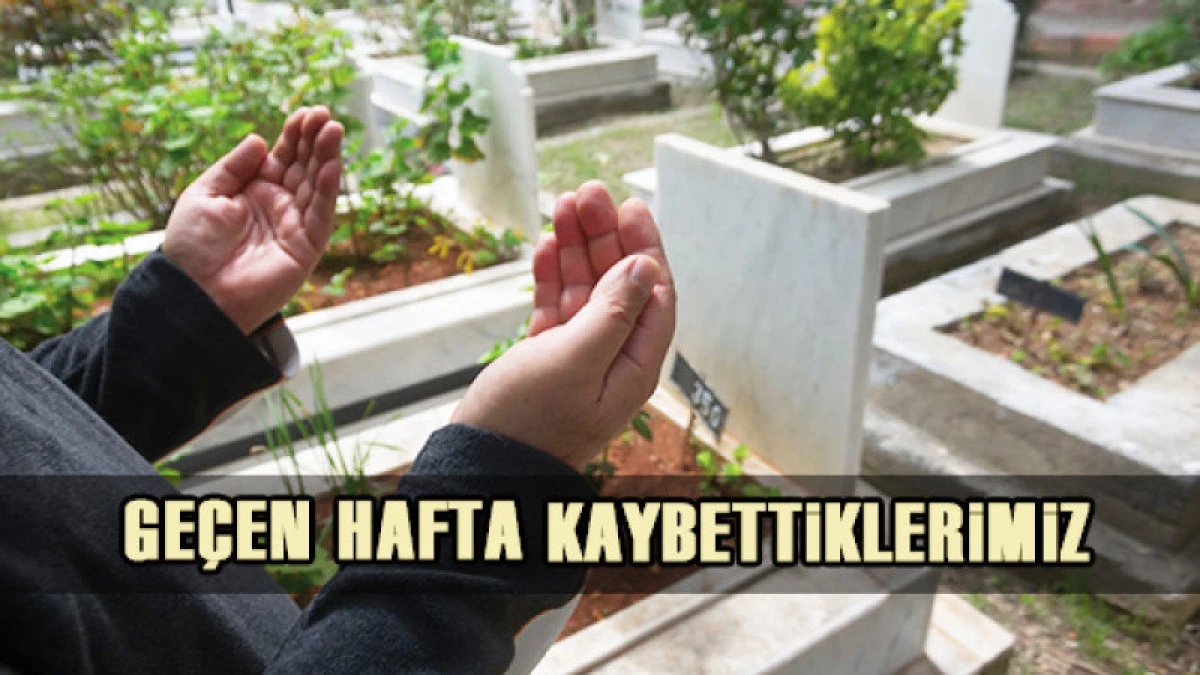 GE&Ccedil;EN HAFTA KAYBETTİKLERİMİZ