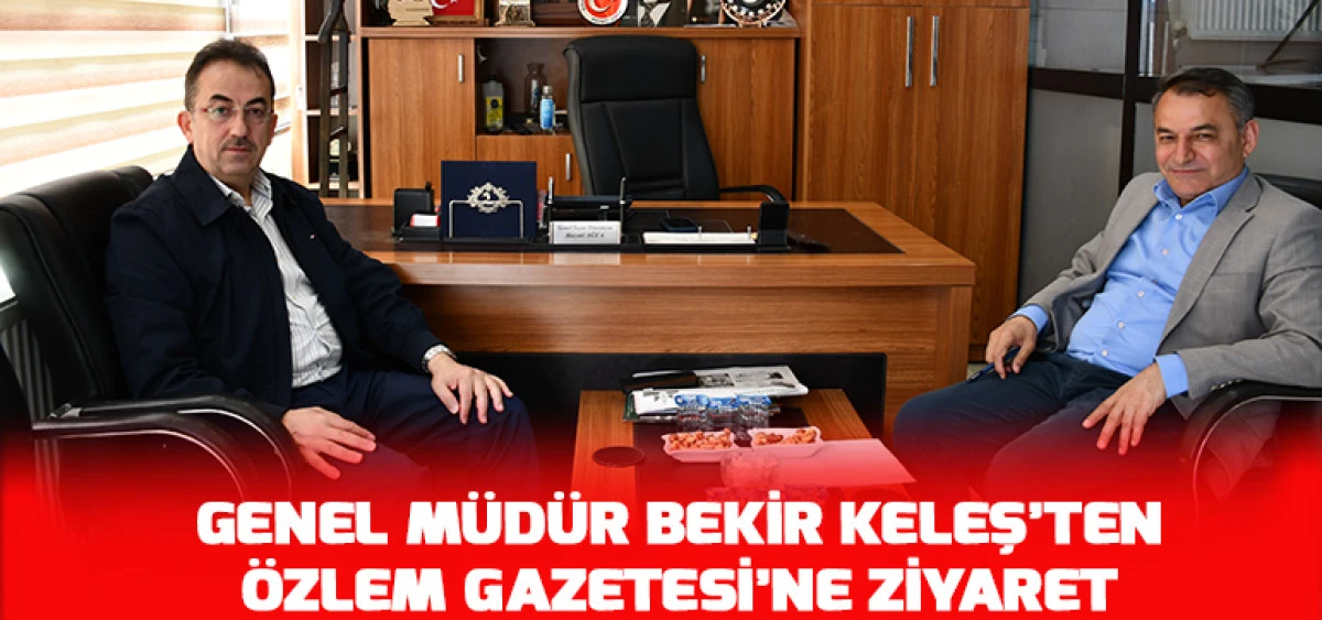 Genel M&uuml;d&uuml;r Bekir Keleş&rsquo;ten &Ouml;zlem Gazetesi&rsquo;ne Ziyaret