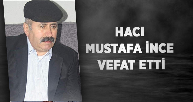 Hacı Mustafa İnce vefat etti.