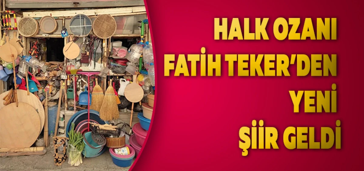 Halk Ozanı Fatih Teker&rsquo;den Yeni Şiir Geldi