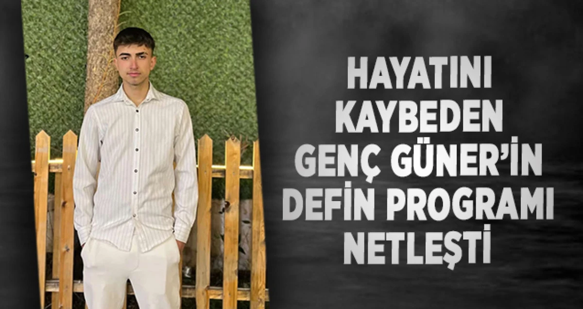 Hayatını Kaybeden Gen&ccedil; G&uuml;ner&rsquo;in Defin Programı Netleşti