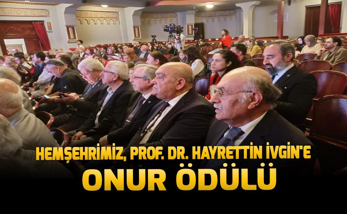 Hemşehrimiz, Prof. Dr. Hayrettin İvgin'e onur ödülü