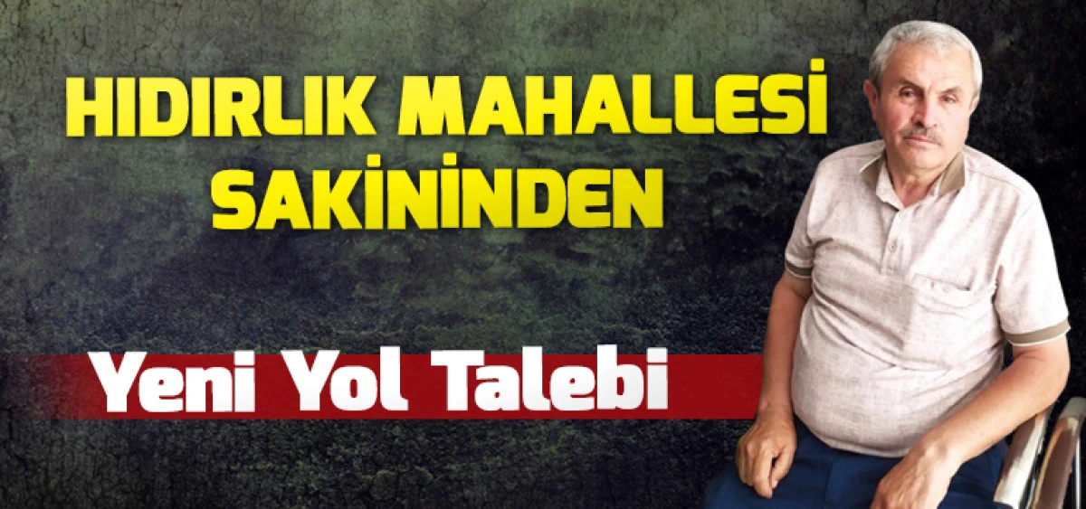 Hıdırlık Mahallesi Sakininden Yeni Yol Talebi