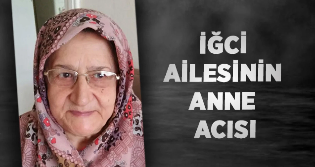 İğci Ailesinin Anne Acısı