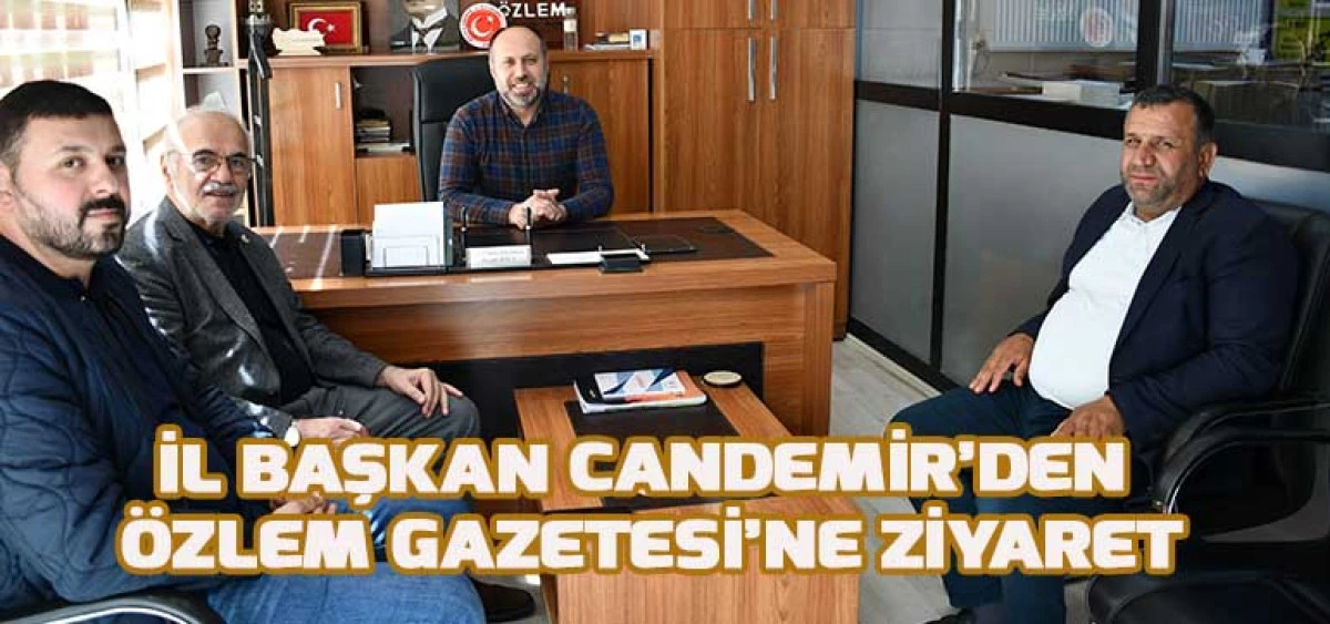 İl Başkan Candemir’den Özlem Gazetesi’ne Ziyaret